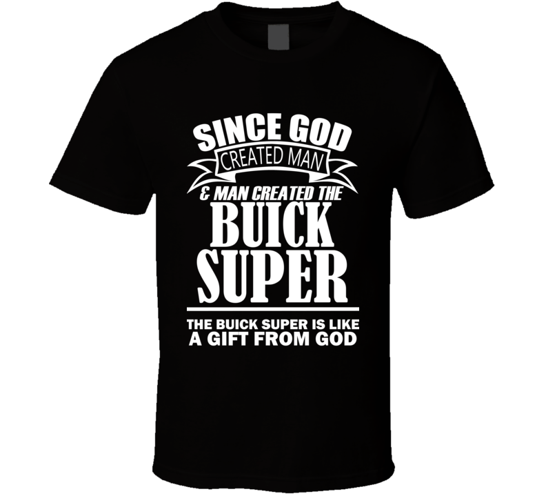 God Created Man And The Buick Super Is A Gift T Shirt