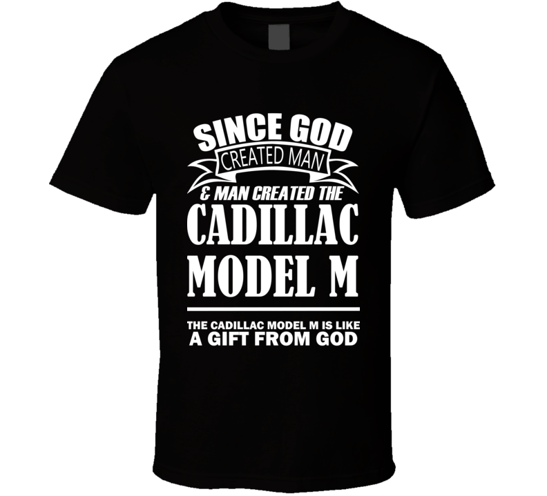 God Created Man And The Cadillac Model M Is A Gift T Shirt