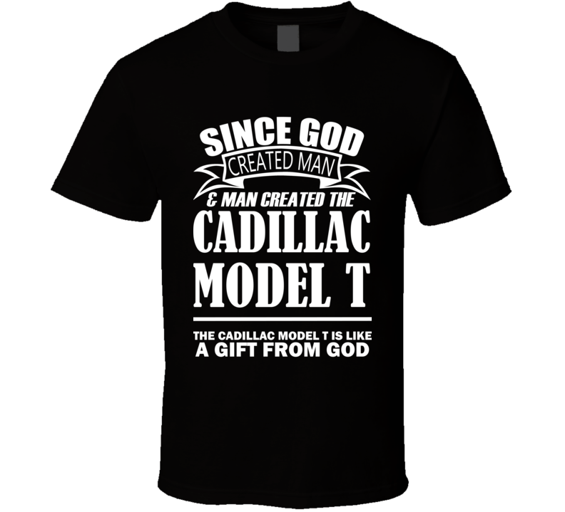 God Created Man And The Cadillac Model T Is A Gift T Shirt