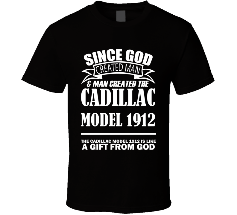 God Created Man And The Cadillac Model 1912 Is A Gift T Shirt