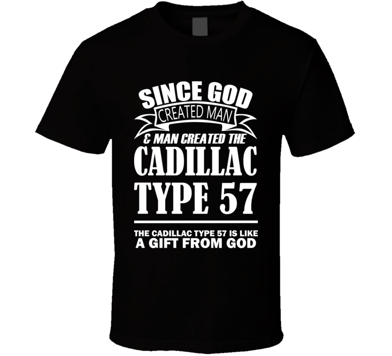 God Created Man And The Cadillac Type 57 Is A Gift T Shirt