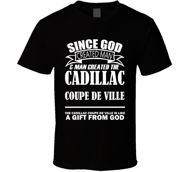 God Created Man And The Cadillac Coupe de Ville Is A Gift T Shirt