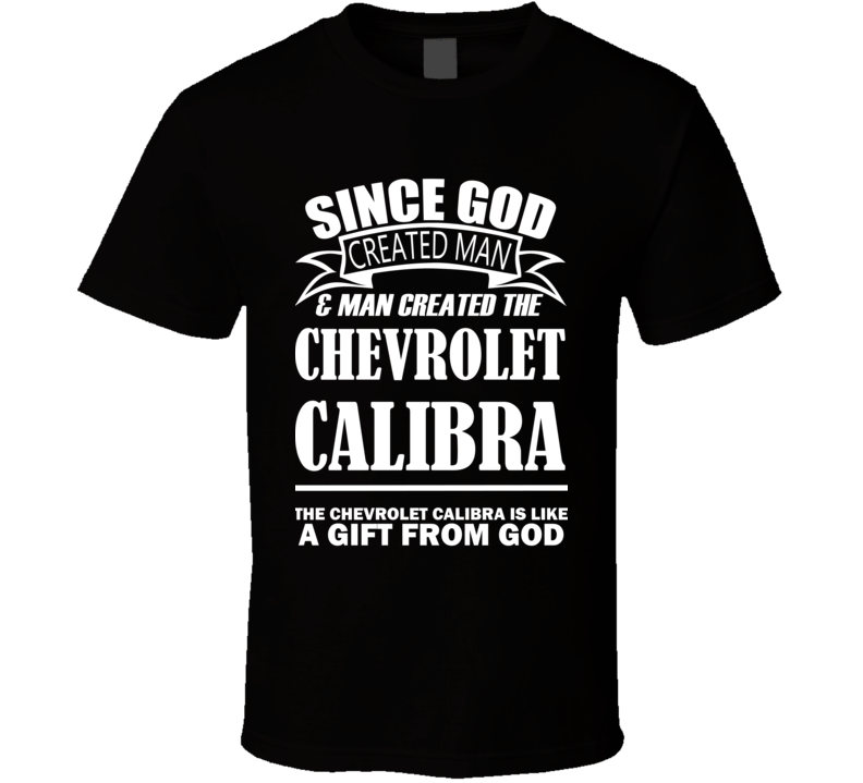 God Created Man And The Chevrolet Calibra Is A Gift T Shirt