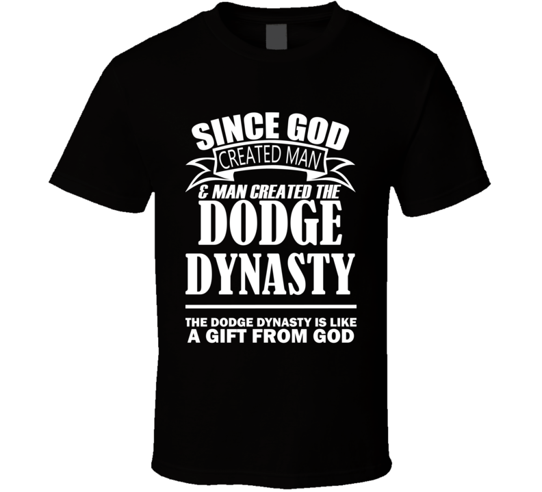 God Created Man And The Dodge Dynasty Is A Gift T Shirt