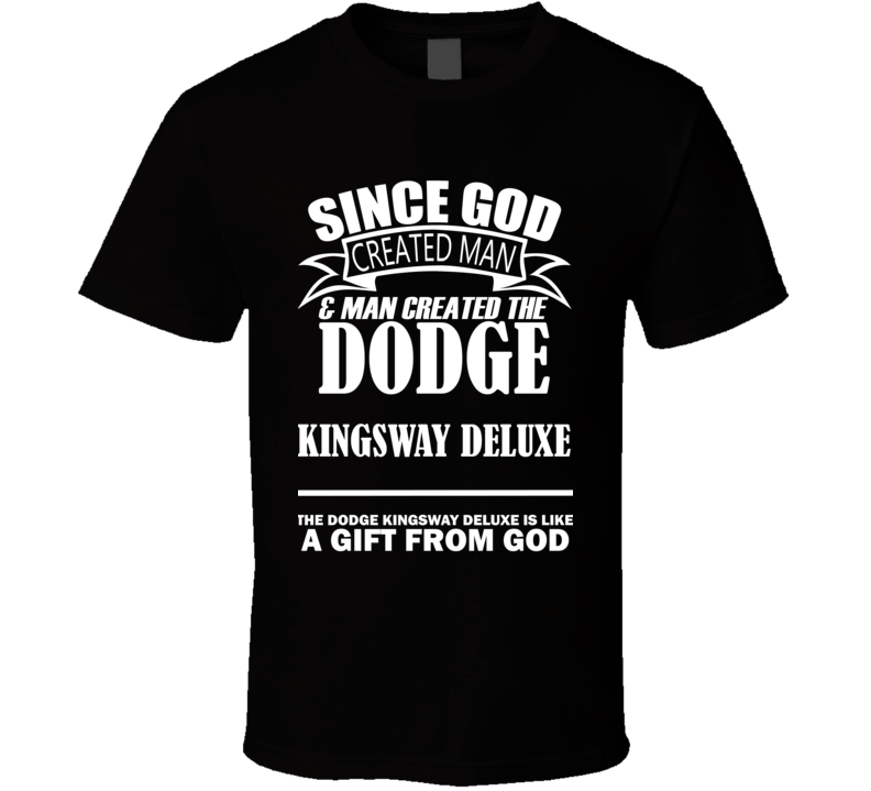 God Created Man And The Dodge Kingsway Deluxe Is A Gift T Shirt