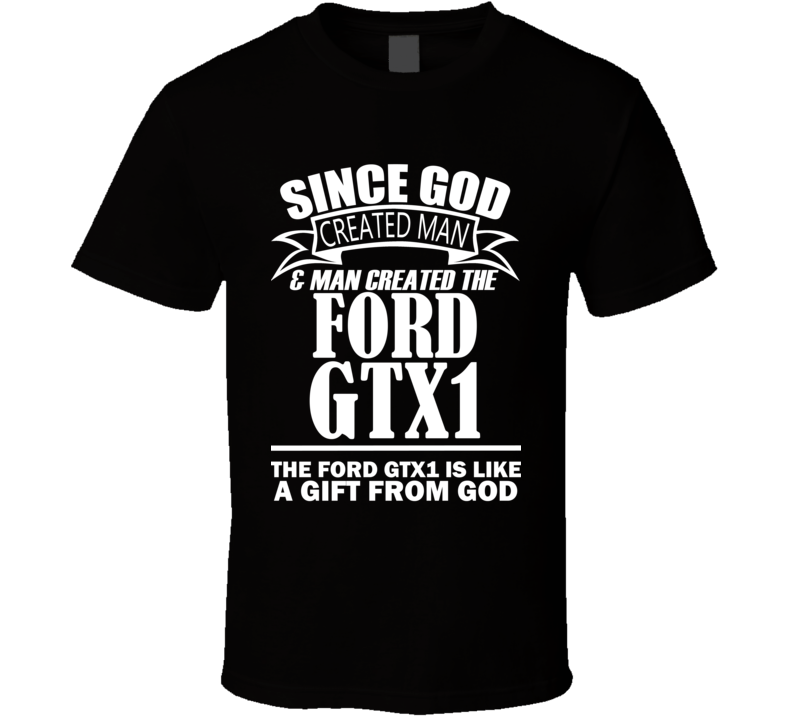 God Created Man And The Ford GTX1 Is A Gift T Shirt