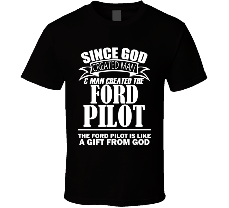 God Created Man And The Ford Pilot Is A Gift T Shirt