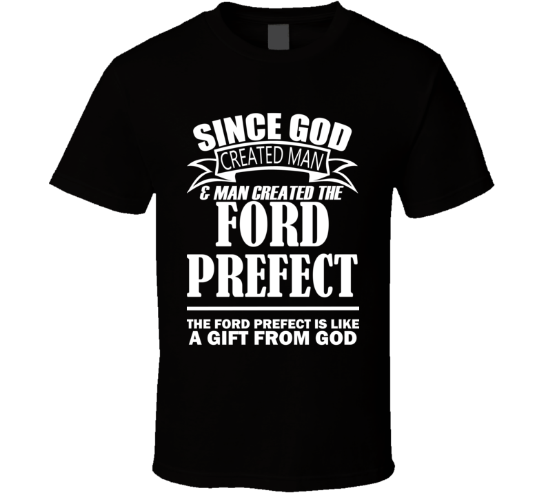 God Created Man And The Ford Prefect Is A Gift T Shirt