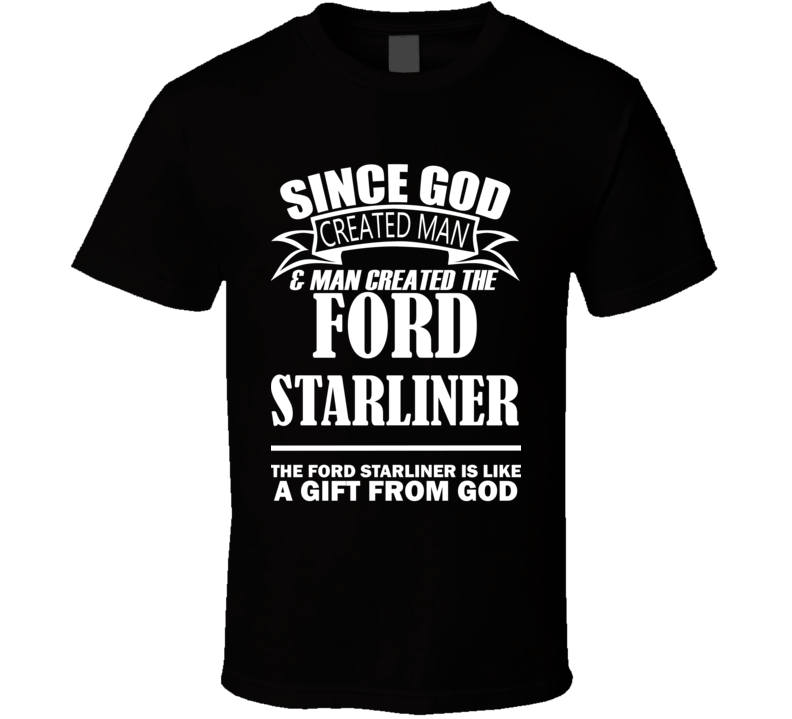 God Created Man And The Ford Starliner Is A Gift T Shirt