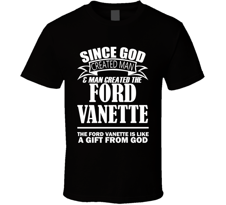 God Created Man And The Ford Vanette Is A Gift T Shirt