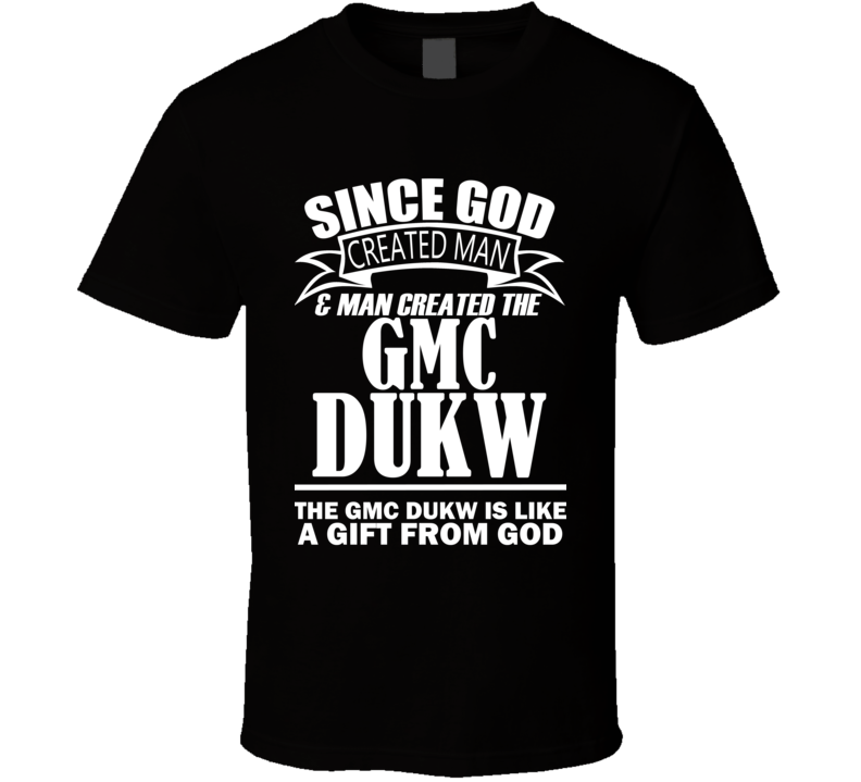 God Created Man And The GMC DUKW Is A Gift T Shirt