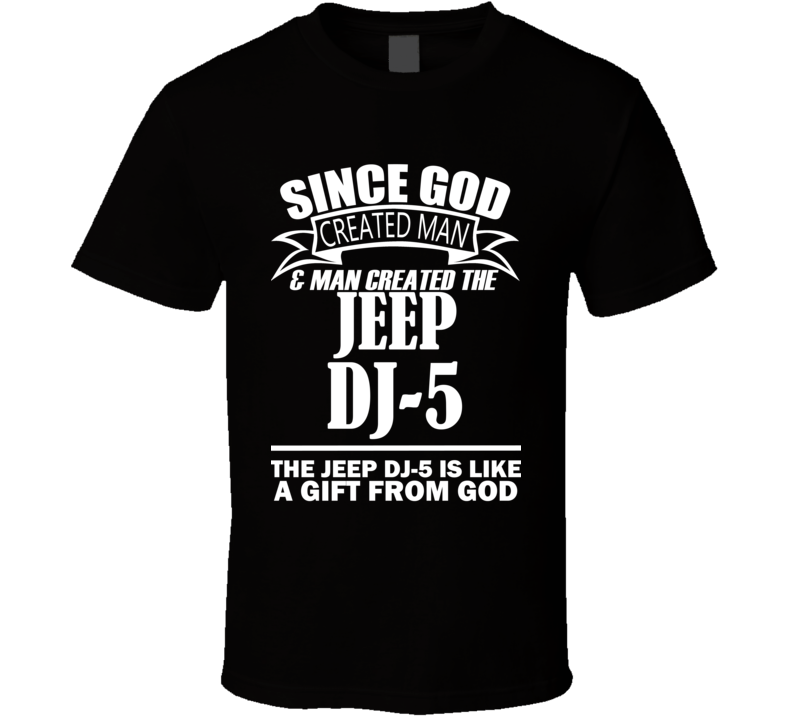 God Created Man And The Jeep DJ-5 Is A Gift T Shirt