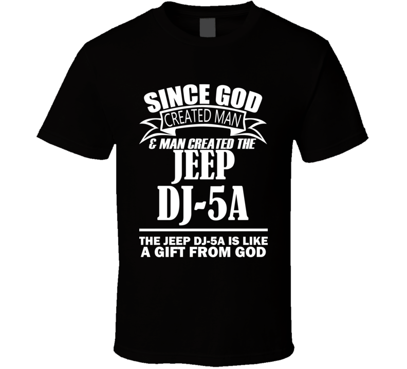 God Created Man And The Jeep DJ-5A Is A Gift T Shirt