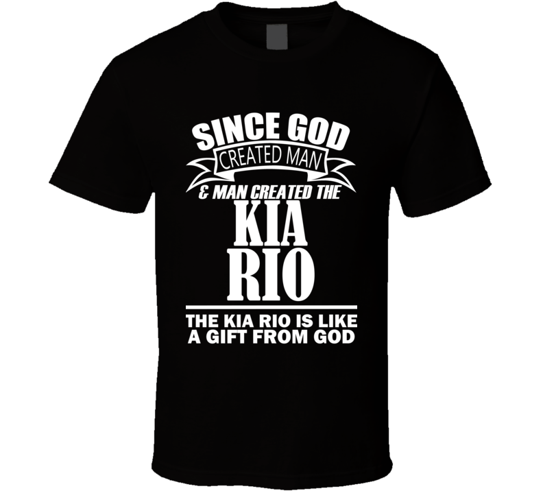 God Created Man And The Kia Rio Is A Gift T Shirt