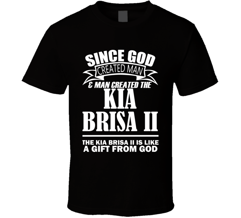 God Created Man And The Kia Brisa II Is A Gift T Shirt