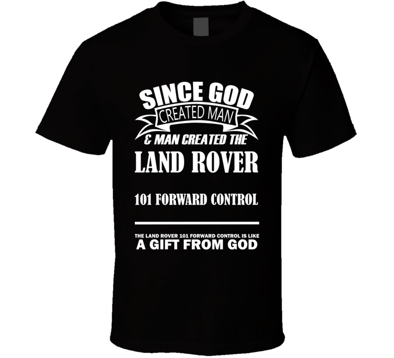 God Created Man And The Land Rover 101 Forward Control Is A Gift T Shirt