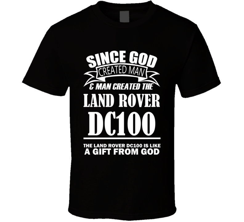 God Created Man And The Land Rover DC100 Is A Gift T Shirt