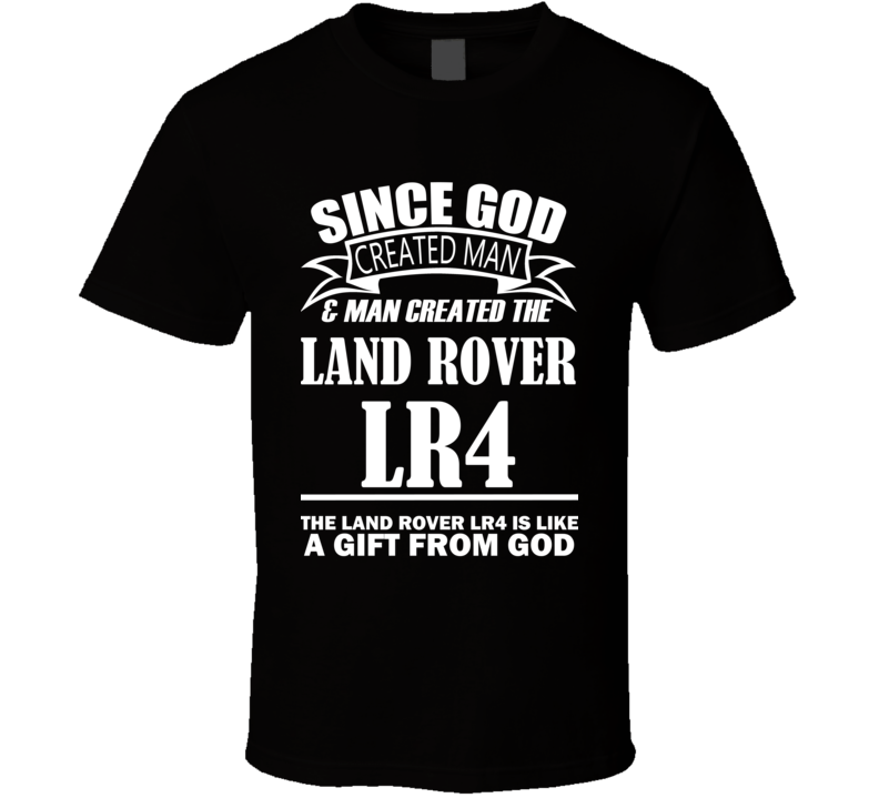 God Created Man And The Land Rover LR4 Is A Gift T Shirt