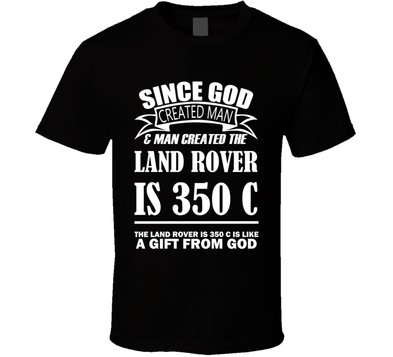 God Created Man And The Land Rover IS 350 C Is A Gift T Shirt