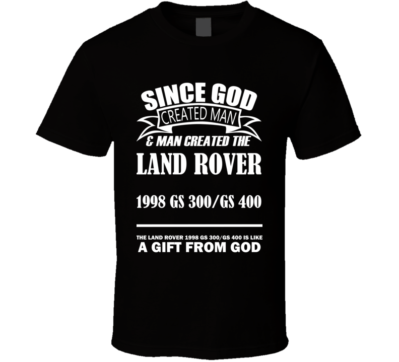 God Created Man And The Land Rover 1998 GS 300/GS 400 Is A Gift T Shirt