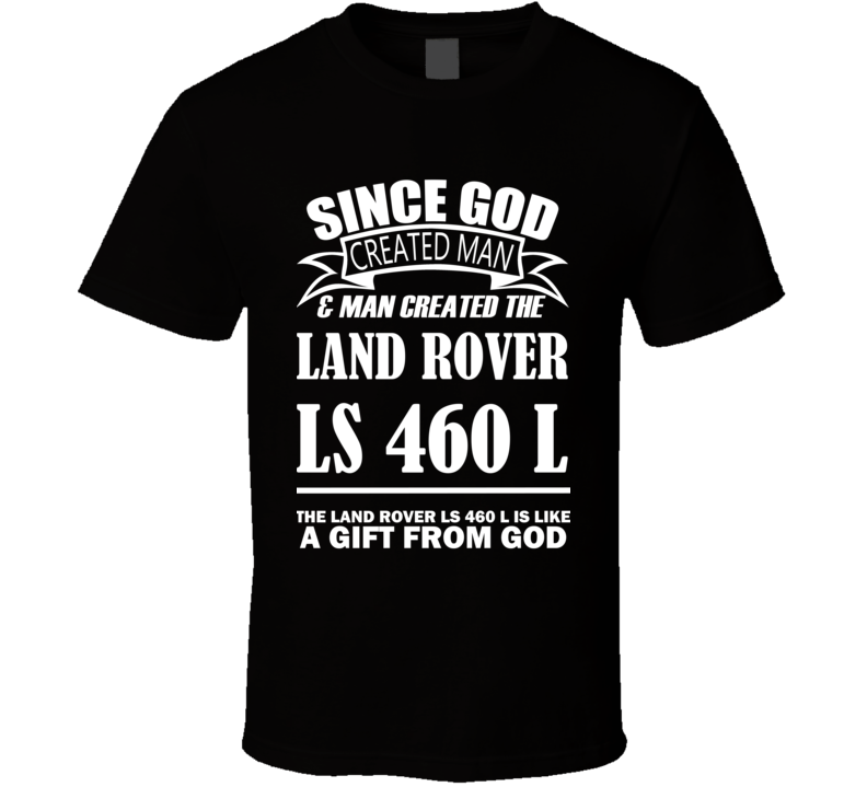 God Created Man And The Land Rover LS 460 L Is A Gift T Shirt