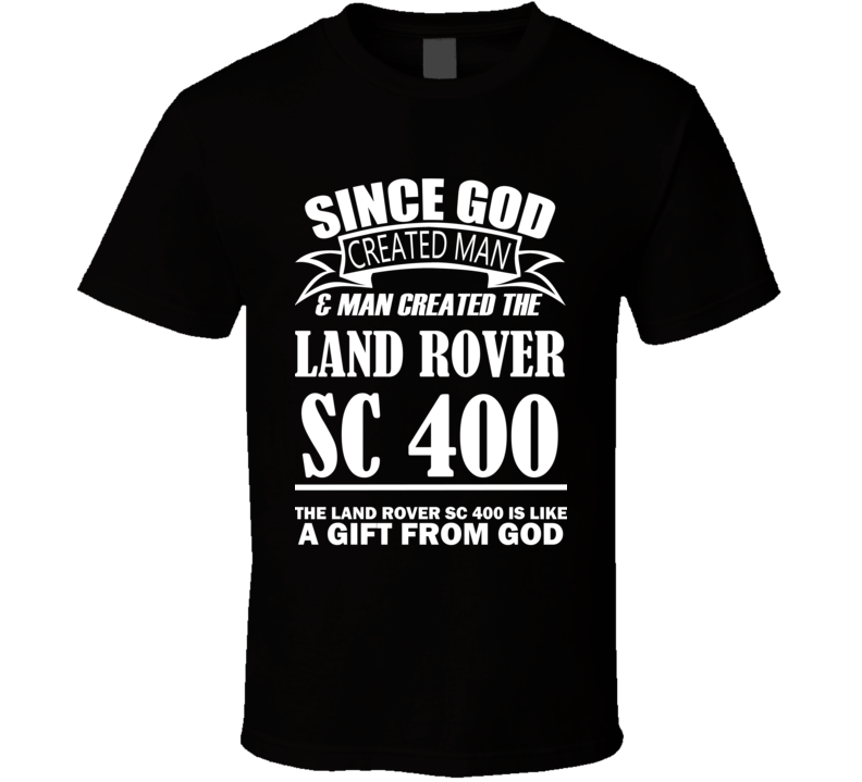 God Created Man And The Land Rover SC 400 Is A Gift T Shirt