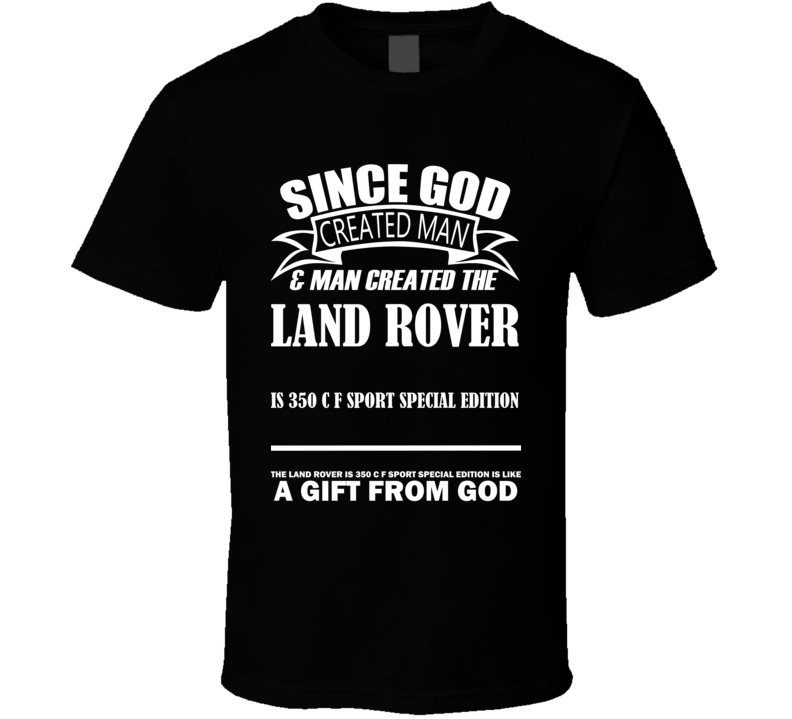 God Created Man And The Land Rover IS 350 C F Sport Special Edition Is A Gift T Shirt