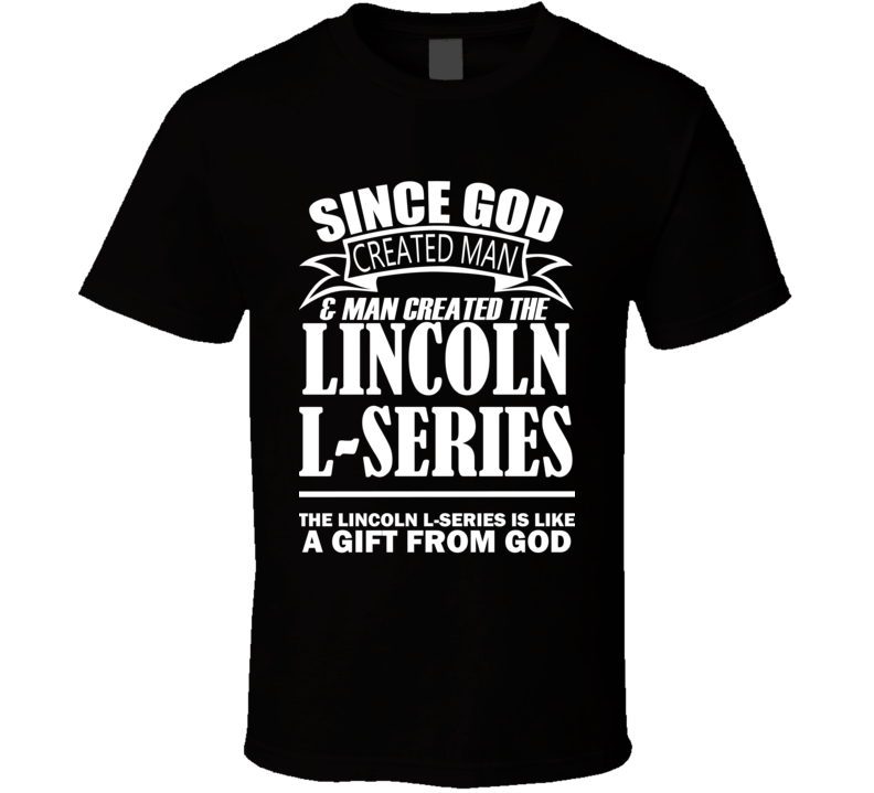 God Created Man And The Lincoln L-series Is A Gift T Shirt