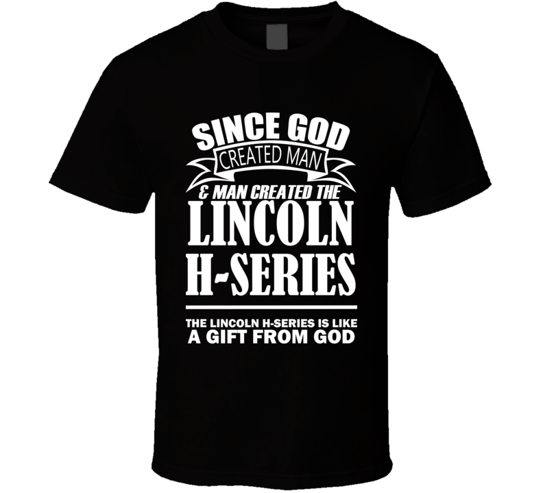 God Created Man And The Lincoln H-series Is A Gift T Shirt