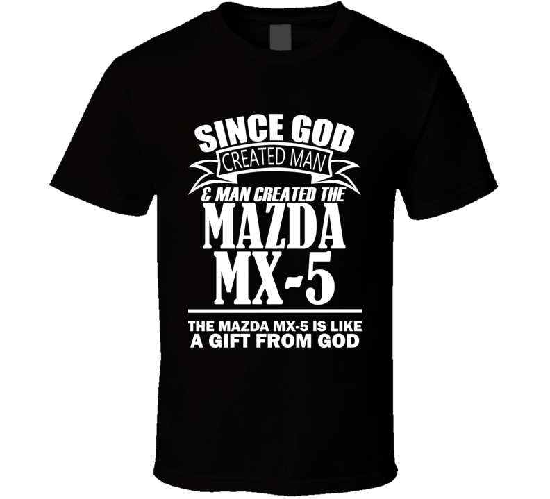 God Created Man And The Mazda MX-5 Is A Gift T Shirt