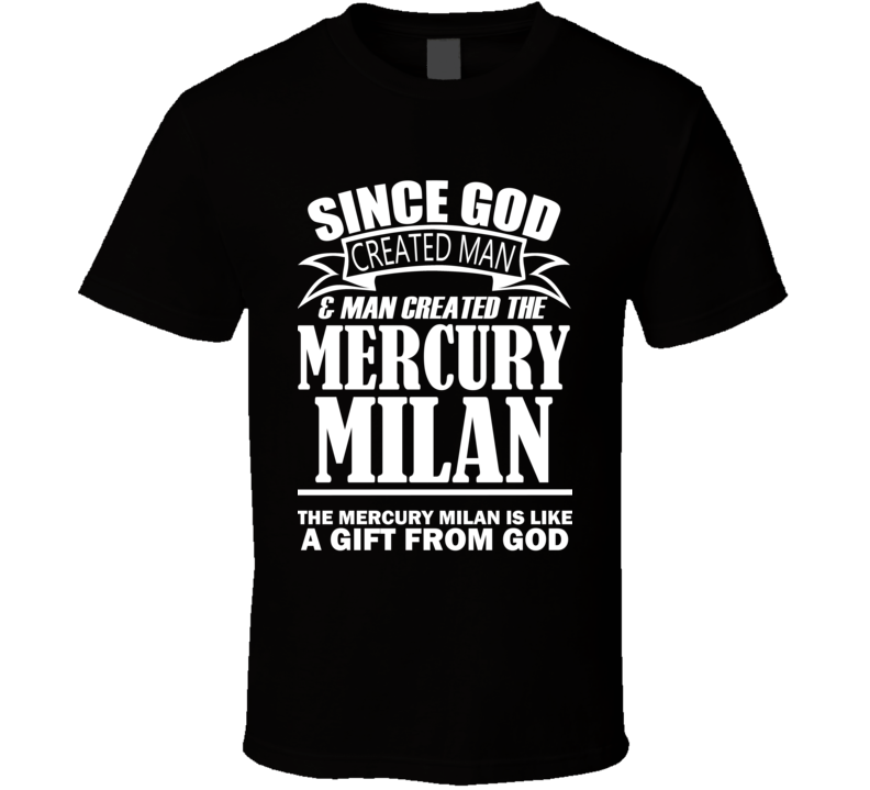 God Created Man And The Mercury Milan Is A Gift T Shirt