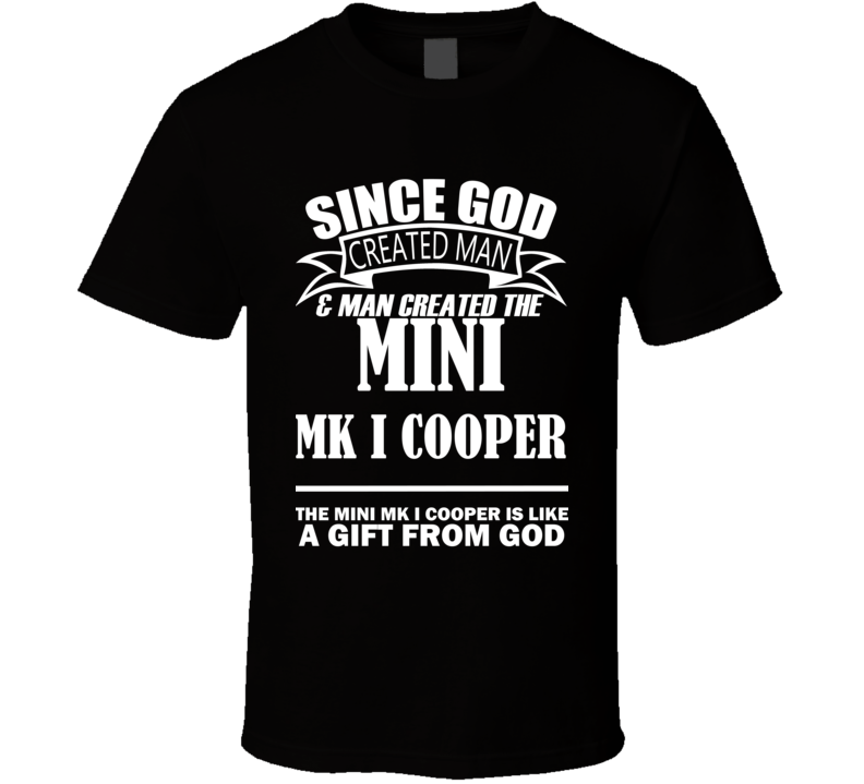 God Created Man And The Mini Mk I Cooper Is A Gift T Shirt