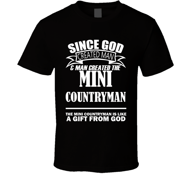 God Created Man And The Mini Countryman Is A Gift T Shirt