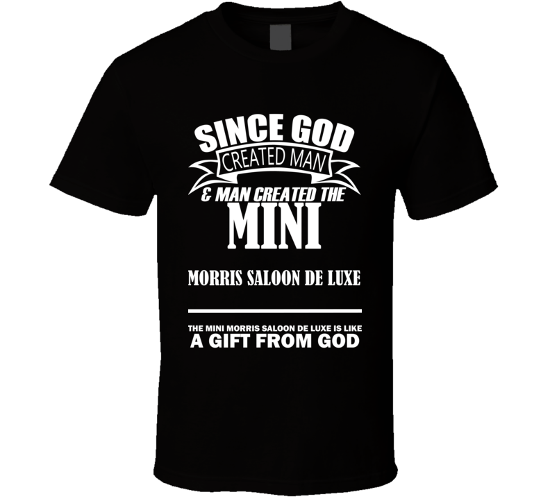 God Created Man And The Mini Morris Saloon De Luxe Is A Gift T Shirt