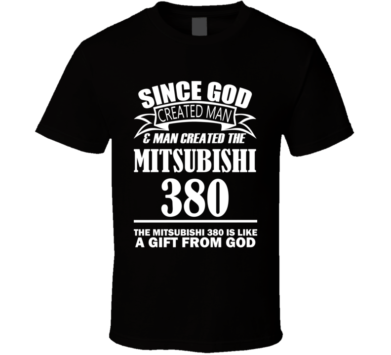 God Created Man And The Mitsubishi 380 Is A Gift T Shirt