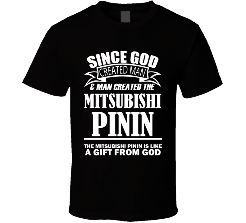 God Created Man And The Mitsubishi Pinin Is A Gift T Shirt