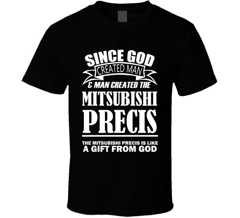 God Created Man And The Mitsubishi Precis Is A Gift T Shirt