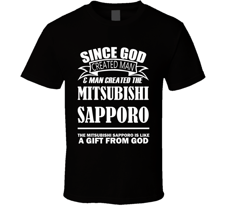 God Created Man And The Mitsubishi Sapporo Is A Gift T Shirt