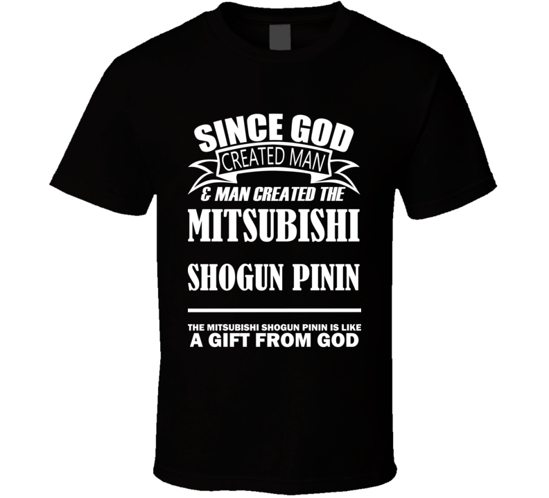 God Created Man And The Mitsubishi Shogun Pinin Is A Gift T Shirt