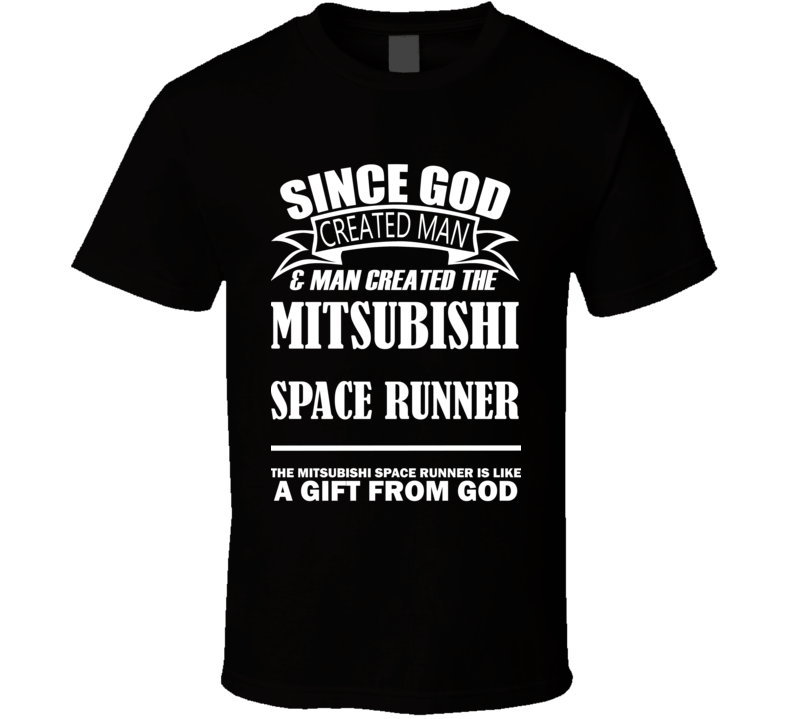 God Created Man And The Mitsubishi Space Runner Is A Gift T Shirt