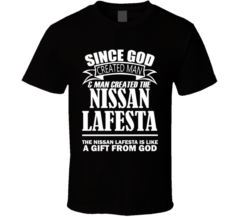 God Created Man And The Nissan Lafesta Is A Gift T Shirt