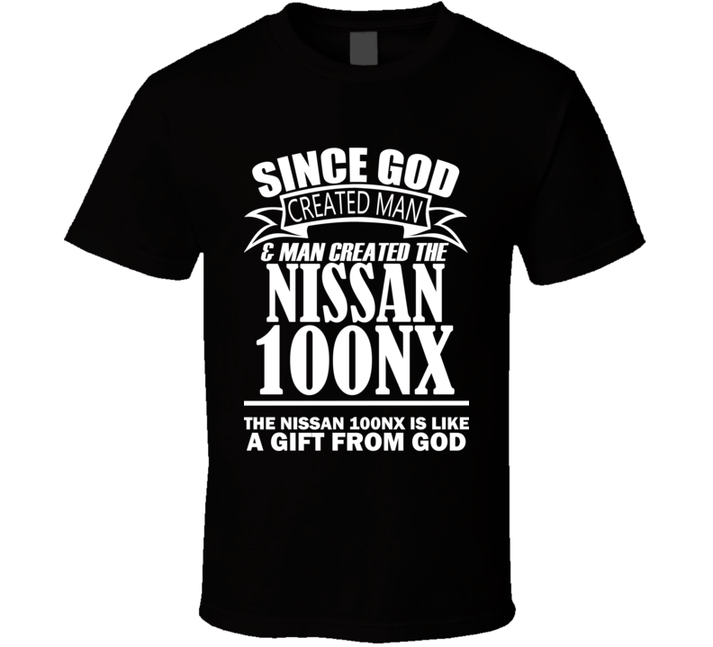 God Created Man And The Nissan 100NX Is A Gift T Shirt