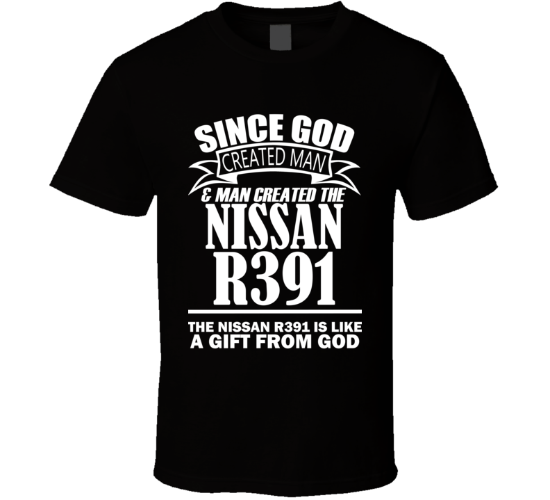 God Created Man And The Nissan R391 Is A Gift T Shirt