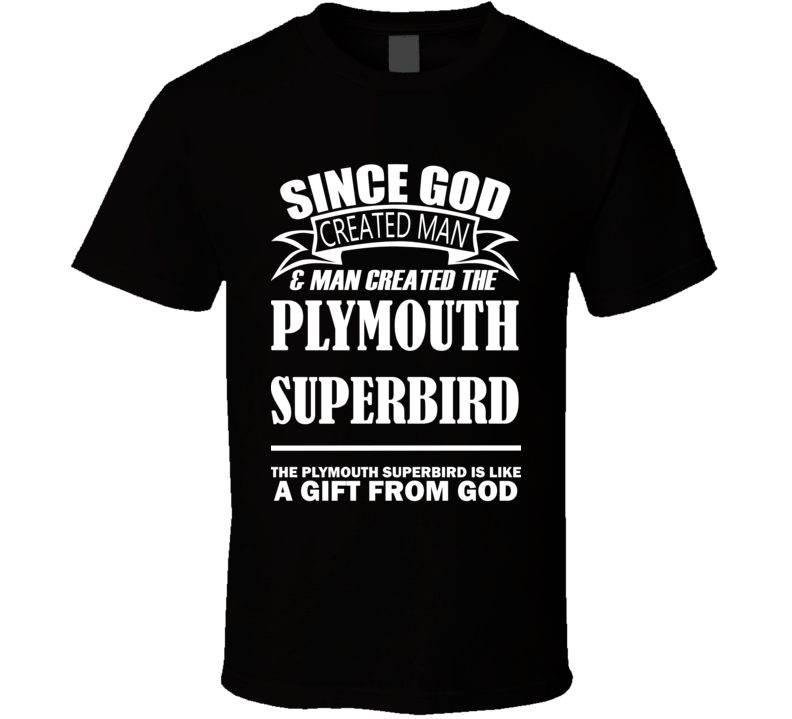 God Created Man And The Plymouth Superbird Is A Gift T Shirt