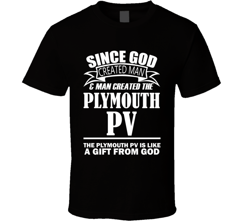 God Created Man And The Plymouth PV Is A Gift T Shirt