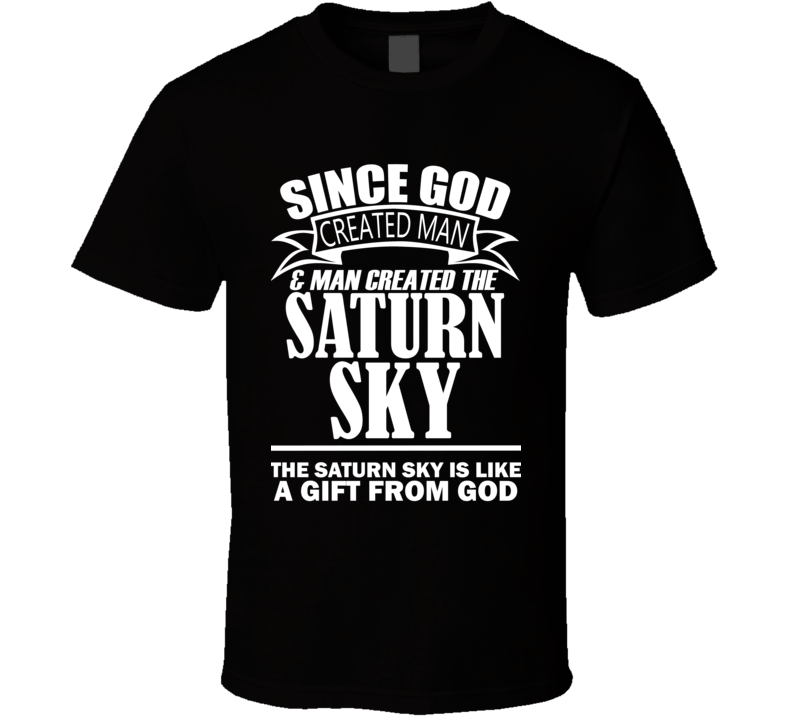 God Created Man And The Saturn Sky Is A Gift T Shirt