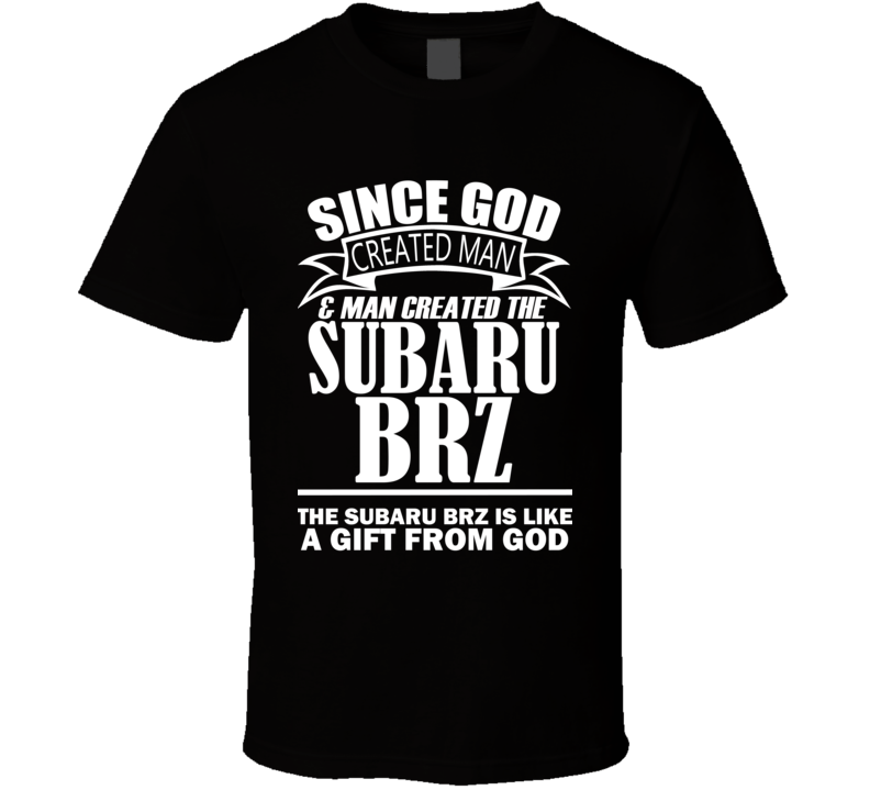 God Created Man And The Subaru BRZ Is A Gift T Shirt