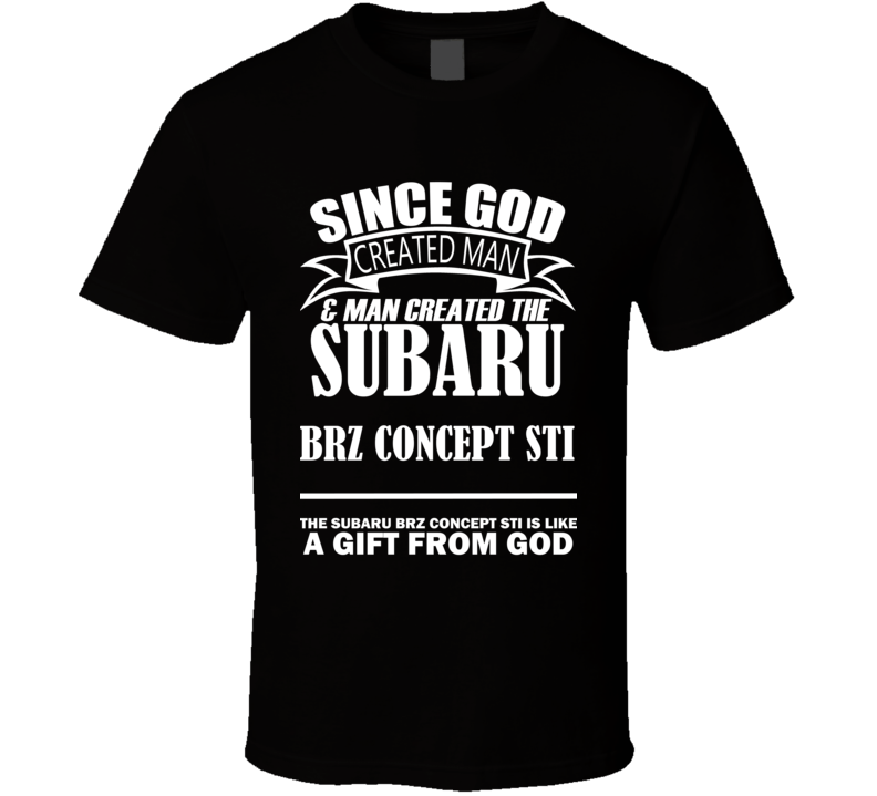 God Created Man And The Subaru BRZ Concept STI Is A Gift T Shirt