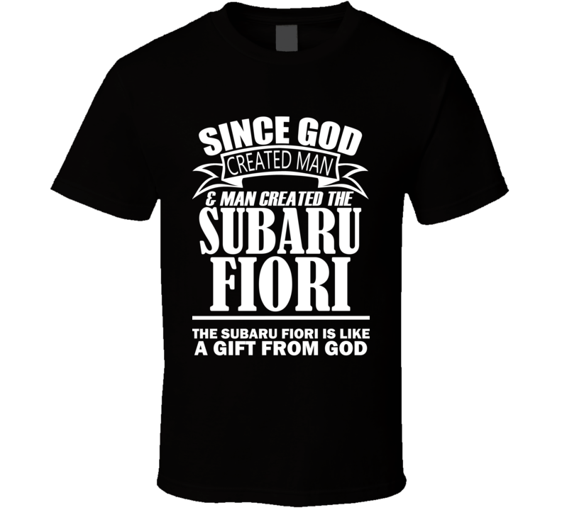 God Created Man And The Subaru Fiori Is A Gift T Shirt