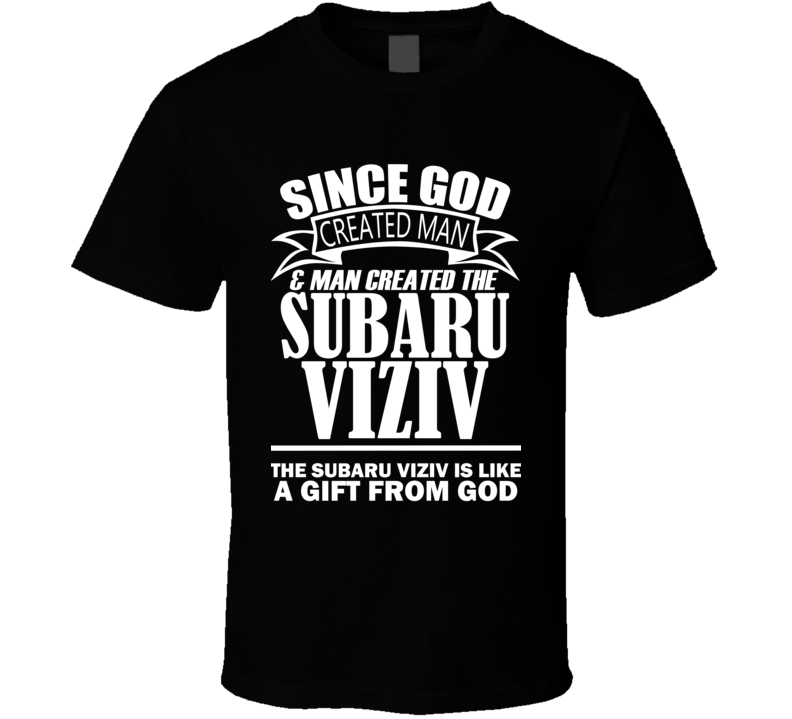 God Created Man And The Subaru VIZIV Is A Gift T Shirt